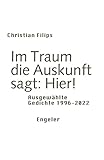  Im Traum die Auskunft sagt: Hier!: Ausgewählte Gedichte 1996-2022 (Neue Sammlung)