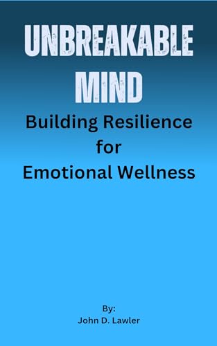 UNBREAKABLE MIND: Building Resilience for Emotional Wellness (Holistic Health Handbook) (English Edition)
