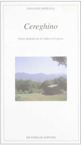 Télécharger Cereghino. Storie dimenticate di valdesi in Liguria PDF Ebook En Ligne