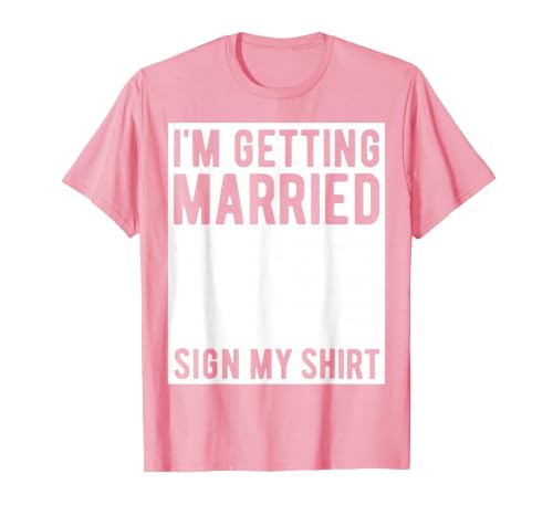 I'm Getting Married Sign My Shirt Funny Marriage Party T-Shirt, Men, Pink, Large