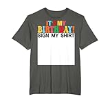 it's my birthday sign my shirt divertente compleanno bambini donne maglietta