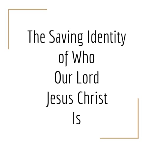#123: The Saving Identity of Who Our Lord Jesus Christ Is copertina