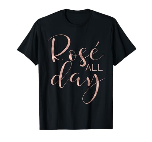 Funny & Cute Rose All Day Wine Lover T-Shirt & Gift G002016 T-Shirt