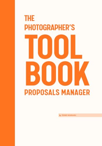 The Photographer's Toolbook - Proposals Manager: A Complete System for Managing Projects, Workflow, Licensing, Clients and Finances (FRAME ToolBooks)