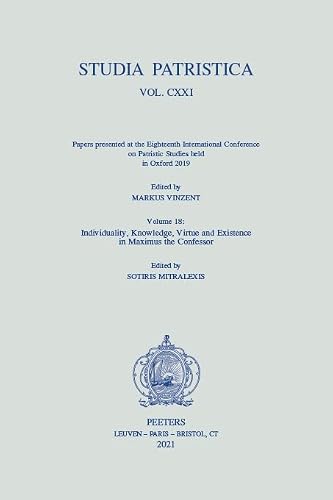 Studia Patristica - Papers Presented at the Eighteenth International Conference on Patristic Studies Held in Oxford 2019: Individuality, Knowledge, Virtue and Existence in Maximus the Confessor (18)