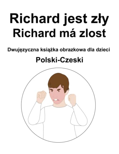 Polski-Czeski Richard jest zły / Richard má zlost Dwujęzyczna książka obrazkowa dla dzieci (Polish Edition)