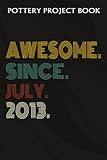 pottery project book :awesome since july 2013 9 years old 9th birthday gift: gifts for dad:pottery project journal containing 100 project pages to ... log book, pottery notebook ,birthday gifts