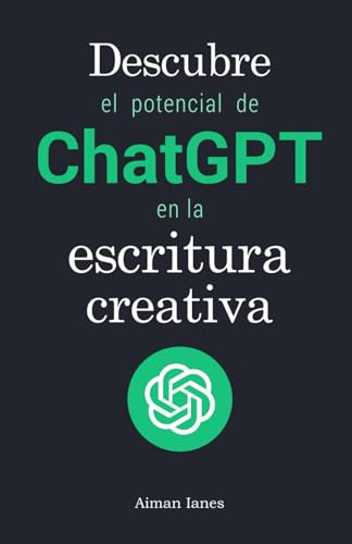 Descubre El Potencial De Chatgpt En La Escritura Creativa Con Ejemplos : Desbloquea El Poder De La Inteligencia Artificial En Tu Escritura Descubre El Potencial De Chatgpt En La Escritura Creativa Con Ejemplos : Desbloquea El Poder De La Inteligencia Artificial En Tu Escritura