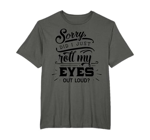 Sorry Did I Just Roll My Eye's Out Loud? Lustig T-Shirt