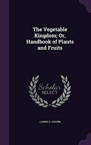 The Vegetable Kingdom; Or, Handbook of Plants and Fruits