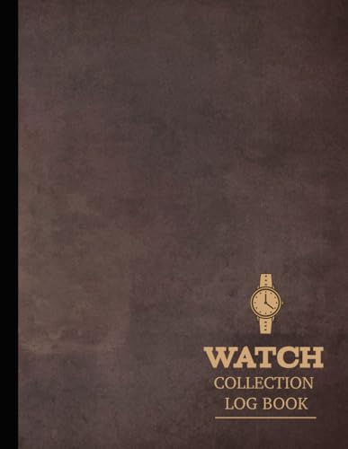 Watch Collection Log Book: Document & Track Every Timepiece. Ideal for Collectors, Enthusiasts, and Horologists