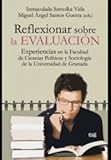  Reflexionar sobre la evaluaciñon: Experiencias en la Facultad de Ciencias Políticas y Sociología de la Universidad de Granada (Monográfica/ Biblioteca de Ciencias Sociales y Políticas)