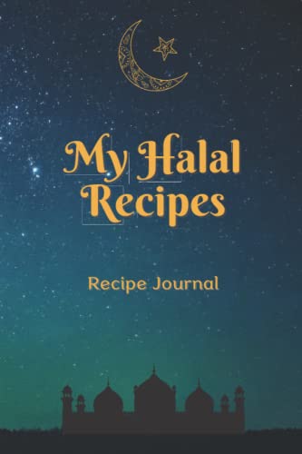 My Halal Recipes - Recipe Journal: Recipe Notebook for Ramadan or Eid for Muslim Cooks - Ideal Gift for Halal Chefs