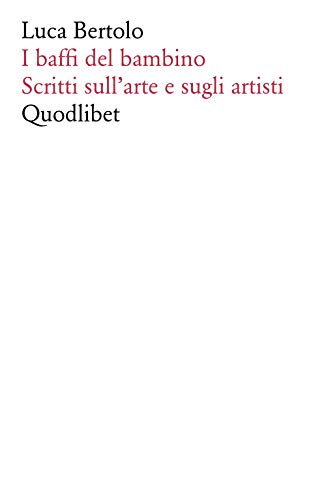 I Baffi Del Bambino. Scritti Sull'Arte E Sugli Artisti