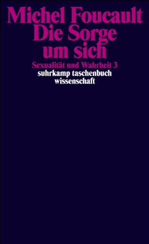 Die Sorge um sich - Sexualität und Wahrheit 3: Dritter Band: Die Sorge um sich