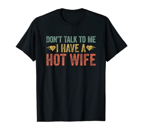 Don't Talk To Me I Have A Hot Wife Camiseta