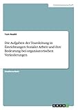 Die Aufgaben der Teamleitung in Einrichtungen Sozialer Arbeit und ihre Bedeutung bei organisatorischen Veränderungen