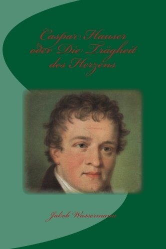 Caspar Hauser oder Die Trägheit des Herzens (Ge... [German] 1495244393 Book Cover