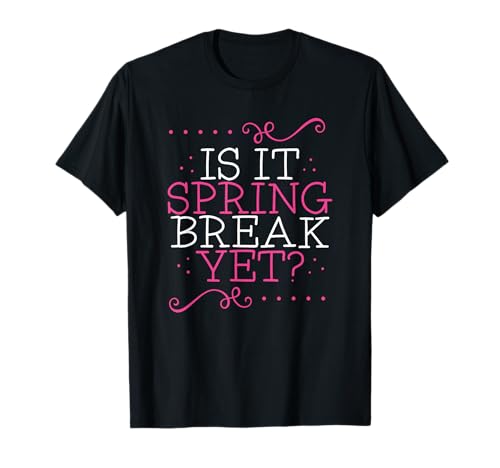 Is It Spring Break Yet Funny Teacher Student Vacation Men
