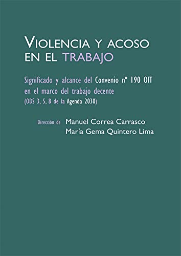 Violencia y acoso en el trabajo: Significado y alcance del Convenio Nº 190 OIT en el marco del trabajo decente (ODS 3, 5, 8 de la agenda 2030)