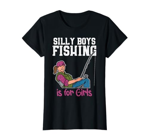 Silly Boys Fishing Is For Girls Fisherman Angler Women Gift T-Shirt