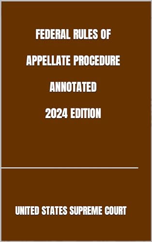 FEDERAL RULES OF APPELLATE PROCEDURE ANNOTATED 2024 EDITION (English Edition)