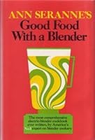 Ann Seranne's good food with a blender, 0688002978 Book Cover