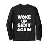 Photo Gallery woke up sexy again, funny humorous sarcastic saying maglia a manica Photo Gallery woke up sexy again, funny humorous sarcastic saying maglia a manica