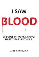 I Saw BLOOD: Episodes of Working Over 30 Years in the E.R. B0G565228Q Book Cover