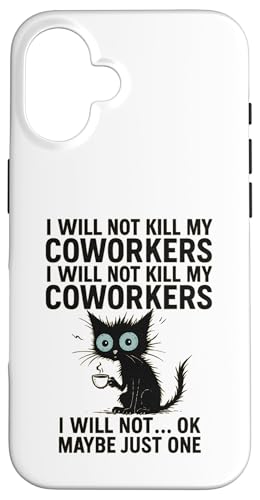 I Will Not Kill My Coworkers I Will Not...Ok Maybe Just One X}zP[X iPhone 16 p