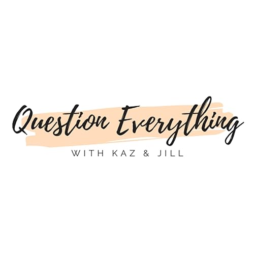 Question Everything with Kaz & Jill cover art