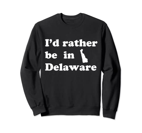 Delawareans locales | Prefiero estar en Delaware Sudadera