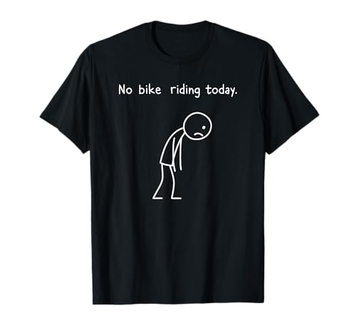 No Bike Riding Today T-Shirt