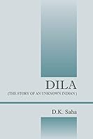 Dila: The Story of an Unknown Indian 1478764961 Book Cover