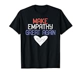 Make Empathy Great Again, Anti Donald Trump Design T-Shirt