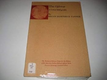 The Ojibwas: A critical bibliography (The Newberry Library Center for the History of the American Indian bibliographical series)