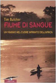 Fiume di sangue. Un viaggio nel cuore infranto dell'Africa