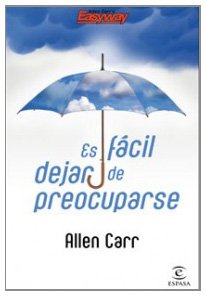 Es fácil dejar de preocuparse: 1 (PRACTICOS ESPASA)
