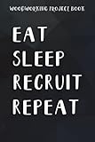  Woodworking Project Book Eat Sleep Recruit Repeat Recruitment HR Manager Gift Good: Gifts for Her:Record, Track And Plan The Details Of The Projects, ... Plans ...  A Cute Notebook Gifts For The W