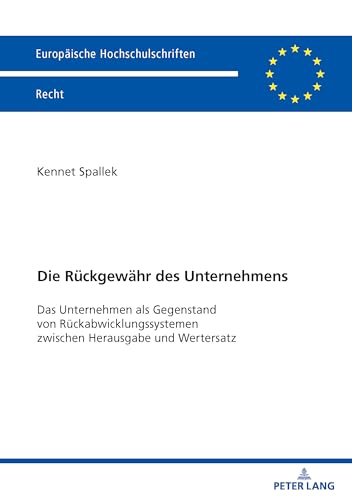 Die Rueckgewaehr des Unternehmens: Das Unternehmen als Gegenstand von Rueckabwicklungssystemen zwischen Herausgabe und Wertersatz (German Edition)