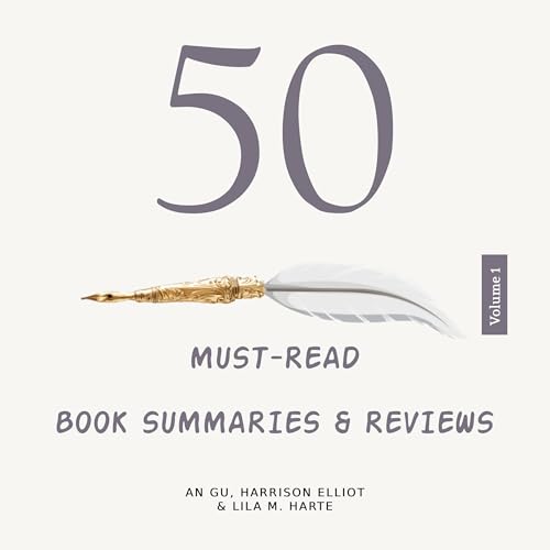 50 Must-Read Book Summaries and Reviews (Written by Luminous Starlight, An Gu, Harrison Elliot, Lila M. Harte) episode artwork