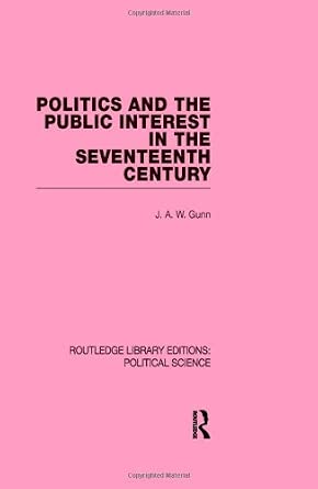Politics and the Public Interest in the Seventeenth Century book cover