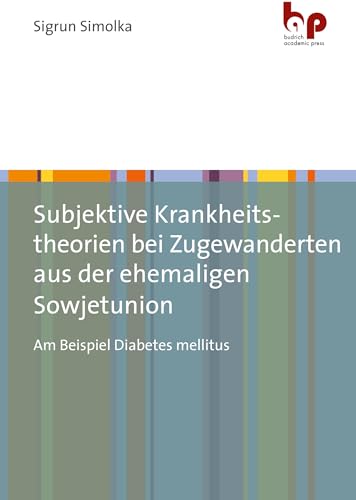 Subjektive Krankheitstheorien bei Zugewanderten aus der ehemaligen Sowjetunion: Am Beispiel Diabetes mellitus
