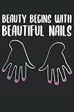 Beauty Begins With Beautiful Nails - Nageldesign Spruch Notizbuch (Taschenbuch DIN A 5 Format Liniert): Nageldesignerin Geschenk Notizheft, ... arbeiten oder eine Ausbildung machen