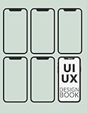 UI/UX Design Book: Mobile User Interface & User Experience Wireframe Design Notebook Sketchbook for App Designers and Developers