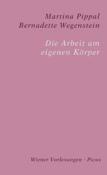 Die Arbeit am eigenen Körper (Wiener Vorlesungen)