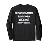 You Can't Buy Happiness, But you can buy Vibrators, Same Long Sleeve T-Shirt