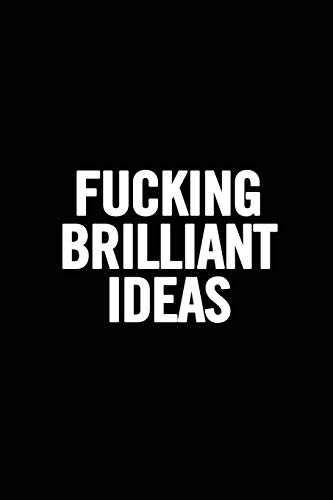 Fucking Brilliant Ideas: Funny Gag Gift, Humor Notebook, Joke Journal, Funny Gift