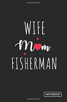 Wife Mom Fisherman Notebook : Blank Lined 6 X 9 Keepsake Journal Write Memories Now. Read Them Later and Treasure Forever Memory Book - One Question a Day My Life So Far Is a Thoughtful Gift for New M