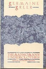 The Madwoman's Underclothes: Essays and Occasional writings
